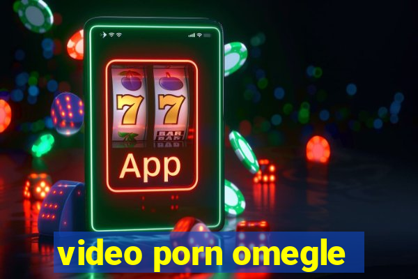 video porn omegle